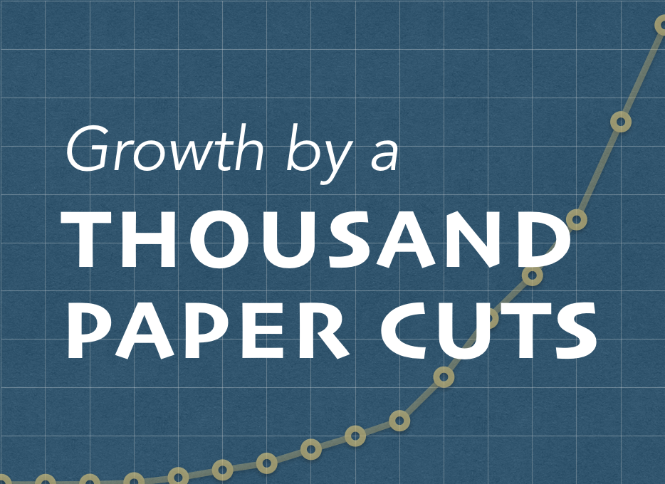Growth by a Thousand Paper Cuts